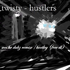 Twisty - Hustlers (wesbr Bootleg/remix) (free dl)
