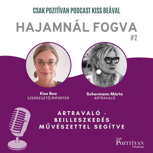 Csak POZITÍVAN Podcast Kiss Beával: Hajamnál fogva #2- Artravaló- beilleszkedés művészettel segítve