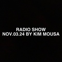 Radio Show by Kim Mousa NOV.03.2024