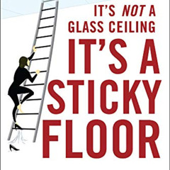 free EPUB 💓 It's Not a Glass Ceiling, It's a Sticky Floor: Free Yourself From the Hi