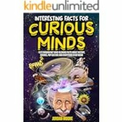 [Read Book] [Interesting Facts For Curious Minds: 1572 Random But Mind-Blowing Facts About ebook