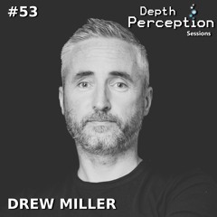 Depth Perception Sessions #53 - Drew Miller