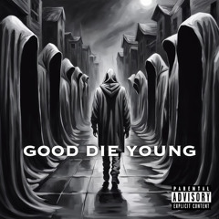 GOOD DIE YOUNG
