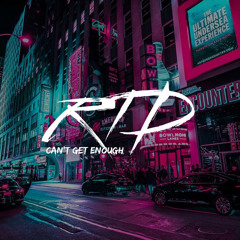 RTD - Cant Get Enough ( FREE DOWNLOAD )