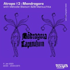 ATROPA #2 Mandragora  : Mélodie Blaison B2B Marouchka - 11/01/2022