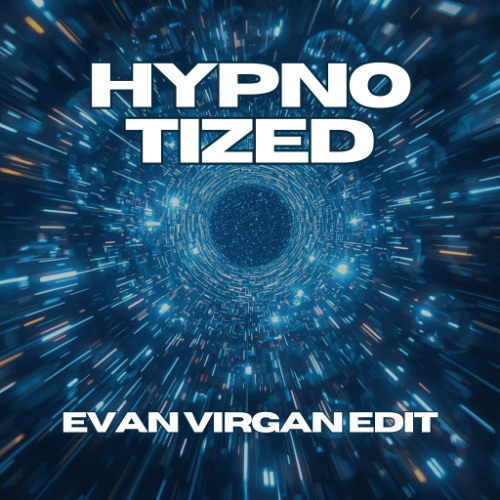HYPNOTIZED (EVAN VIRGAN EDIT)