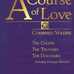 [ACCESS] KINDLE ☑️ A COURSE OF LOVE: Combined Volume: The Course, The Treatises, The