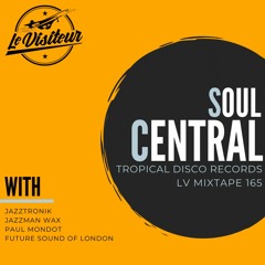 LV Mixtape 165 - Soul Central [Tropical Disco Records]