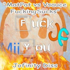 "MatPat vs Vsauce Fucking Sucks" Jofinity Diss