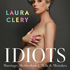 VIEW PDF 💕 Idiots: Marriage, Motherhood, Milk & Mistakes by  Laura Clery EBOOK EPUB