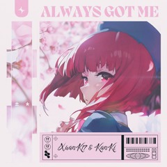 Xuan K17 & KanKi - Always Got Me