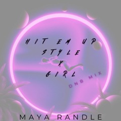 Hit Em Up Style X Girl (dnb mix) - Maya Randle