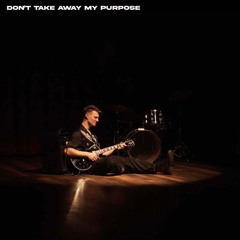 Don't Take Away My Purpose