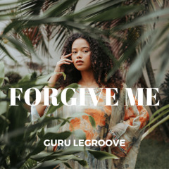 Guru LeGroove - Forgive Me