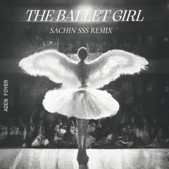 Aden Foyer - The Ballet Girl ( Sachin SSS Remix )