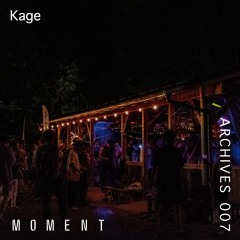 Moment Archives 007 | Kage