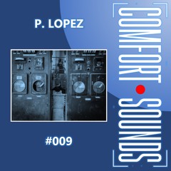 Comfort Sounds #009 - P.Lopez