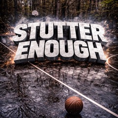 Stutter enough