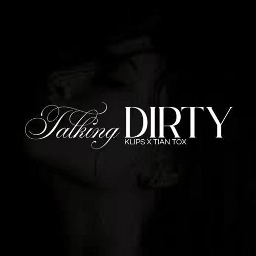 TALKING DIRTY - KLIPS x TIAN TOX - EDIT