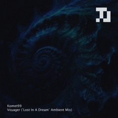 Komet99 - Voyager ('Lost In a Dream' Ambient Mix) [TLS005]