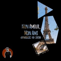 Mon Amour Mon Ami (Alexadro Zk Remix)