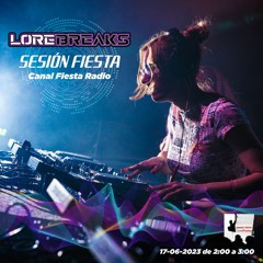 LORE BREAKS - SESIÓN FIESTA Canal Fiesta Radio  17-06-2023