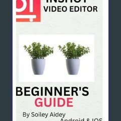 [Read Pdf] 📕 INSHOT VIDEO EDITOR BEGINNERS GUIDE: How To Navigate the Inshot App Even If You Are A
