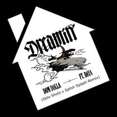 Dreamin (Gelo Shots x Splish Splash Remix)