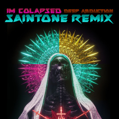 Im Colapsed - Deep Abduction ( SAINTONE OFFICIAL REMIX ) FREE DOWNLOAD!