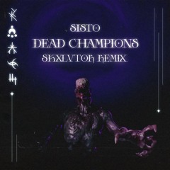SISTO - DEAD CHAMPIONS (SKXLVTOR REMIX)