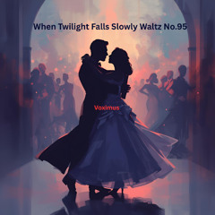When Twilight Falls Slowly Waltz No.95 (Original Composition)