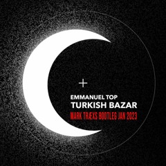 Emanuel Top - Türkish Bazar (Mark Træxs Bootleg 01/23)