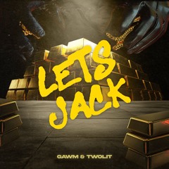 GAWM x TWO LIT - Lets Jack