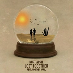 Kurt April - Lost Together (Feat. Whitney April)
