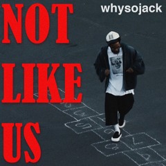 NOT LIKE US (whysojack edit)