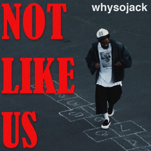 NOT LIKE US (whysojack edit)