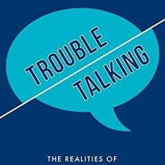 ACCESS KINDLE PDF EBOOK EPUB Trouble Talking: The Realities of Communication, Language, and Speech D