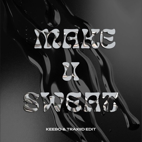 MAKE U SWEAT (KEEBO & TRAXIID EDIT)
