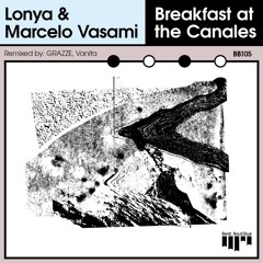 Lonya, Marcelo Vasami - Breakfast at the Canales (GRAZZE RMX)