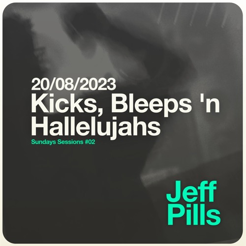 Jeff Pills - Kicks, Bleeps n' Hallelujahs - Live DJ Mix
