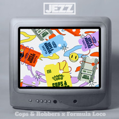 Cops & Robbers x Formula Loco (JEZZ) *FREE DL
