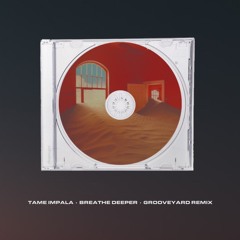 Tame Impala - Breathe Deeper (GrooveYard Edit)