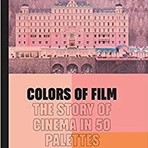 Stream Download Pdf Colors Of Film The Story Of Cinema In 50 Palettes stream-download-pdf-colors-of-film-the-story-of-cinema-in-50-palettes