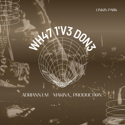 WH47 1'V3 D0N3 - 4DR14NN LM Makina edit