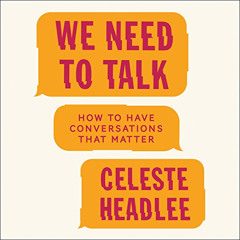 [View] KINDLE ✔️ We Need to Talk: How to Have Conversations That Matter by  Celeste H