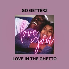 Go Getterz-Love In The Ghetto