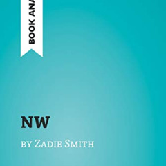 [Get] EPUB 📨 NW by Zadie Smith (Book Analysis): Detailed Summary, Analysis and Readi