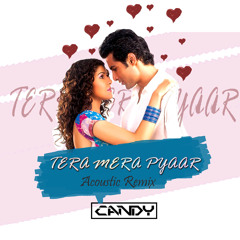Tera Mera Pyaar (Acoustic Remix) - Dj Candy