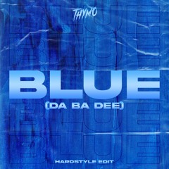 Thymo - Blue (Da Ba Dee) [Hardstyle Edit]