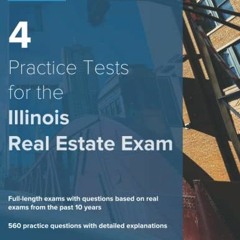 DOWNLOAD PDF ✓ 4 Practice Tests for the Illinois Real Estate Exam: 560 Practice Quest